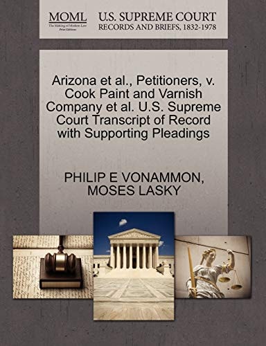 Arizona et al., Petitioners, v. Cook Paint and Varnish Company et al. U.S. Supreme Court Transcript of Record with Supporting Pleadings