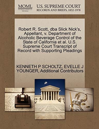 Robert R. Scott, dba Slick Nick's, Appellant, v. Department of Alcoholic Beverage Control of the State of California et al. U.S. Supreme Court Transcript of Record with Supporting Pleadings