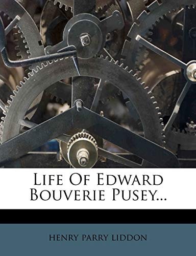 Life of Edward Bouverie Pusey...