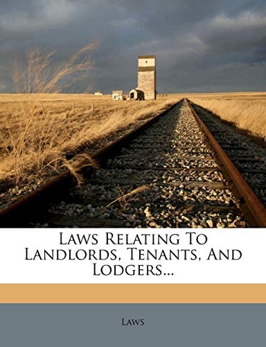 Laws Relating To Landlords, Tenants, And Lodgers...