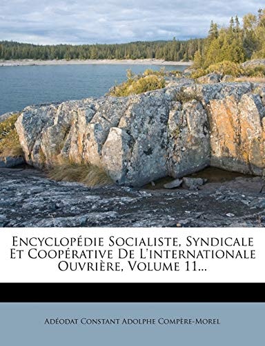 Encyclopédie Socialiste, Syndicale Et Coopérative De L'internationale Ouvrière, Volume 11... (French Edition)