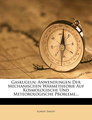 Gaskugeln. Anwendungen der mechanischen Wärmetheorie auf kosmologische und meteorologische Probleme. (German Edition)