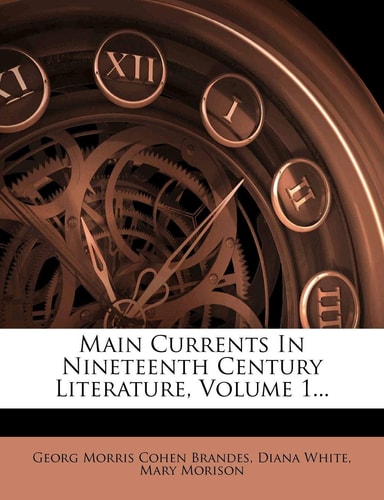 Main Currents in Nineteenth Century Literature, Volume 1...