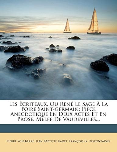 Les Écriteaux, Ou René Le Sage À La Foire Saint-germain: Pièce Anecdotique En Deux Actes Et En Prose, Mêlée De Vaudevilles... (French Edition)