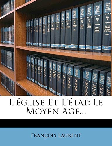 L'Eglise Et L'Etat: Le Moyen Age... (French Edition)