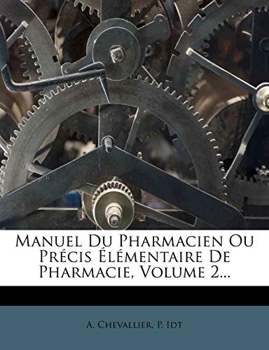 Manuel Du Pharmacien Ou Precis Elementaire de Pharmacie, Volume 2... (French Edition)