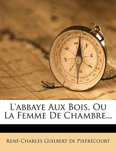 L'Abbaye Aux Bois, Ou La Femme de Chambre... (French Edition)