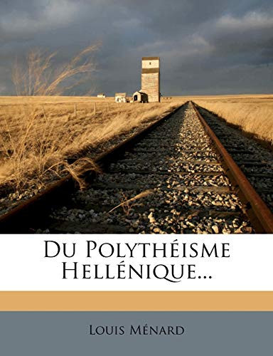 Du Polytheisme Hellenique... (French Edition)