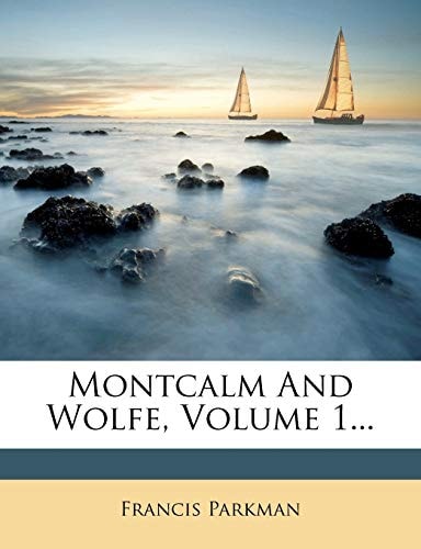 Montcalm and Wolfe, Volume 1...