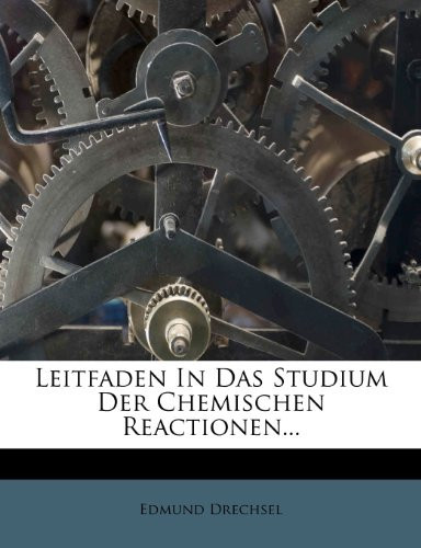 Leitfaden in Das Studium Der Chemischen Reactionen... (German Edition)