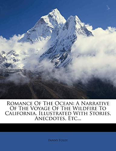 Romance Of The Ocean: A Narrative Of The Voyage Of The Wildfire To California. Illustrated With Stories, Anecdotes, Etc...