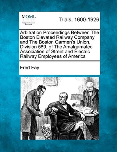 Arbitration Proceedings Between The Boston Elevated Railway Company and The Boston Carmen's Union, Division 589, of The Amalgamated Association of Street and Electric Railway Employees of America