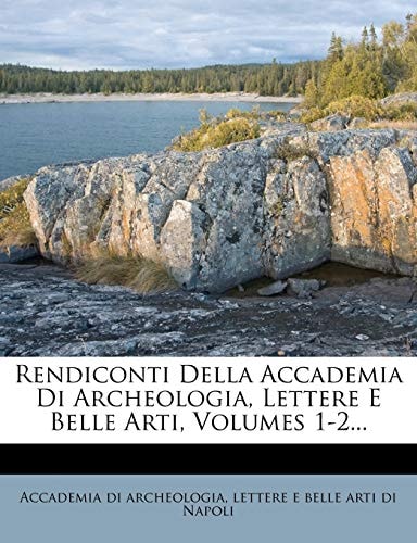 Rendiconti Della Accademia Di Archeologia, Lettere E Belle Arti, Volumes 1-2... (Italian Edition)