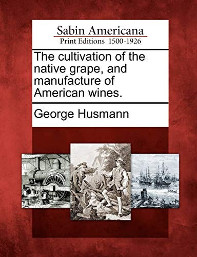 The cultivation of the native grape, and manufacture of American wines.