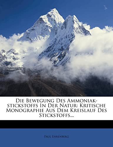 Die Bewegung Des Ammoniak-Stickstoffs in Der Natur: Kritische Monographie Aus Dem Kreislauf Des Stickstoffs... (German Edition)