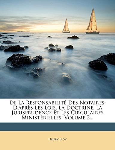 De La Responsabilité Des Notaires: D'après Les Lois, La Doctrine, La Jurisprudence Et Les Circulaires Ministérielles, Volume 2... (French Edition)