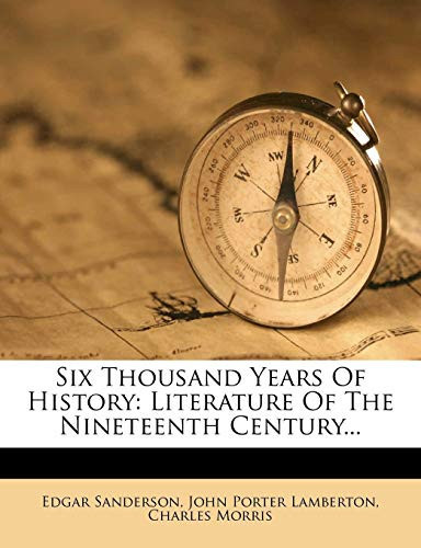 Six Thousand Years Of History: Literature Of The Nineteenth Century...