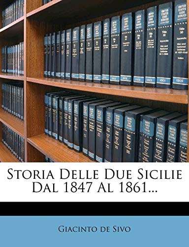 Storia Delle Due Sicilie Dal 1847 Al 1861... (Italian Edition)