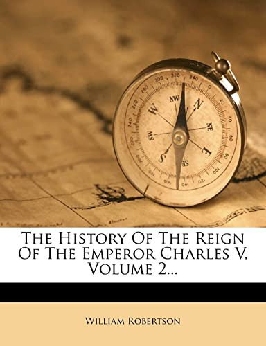 The History Of The Reign Of The Emperor Charles V, Volume 2...