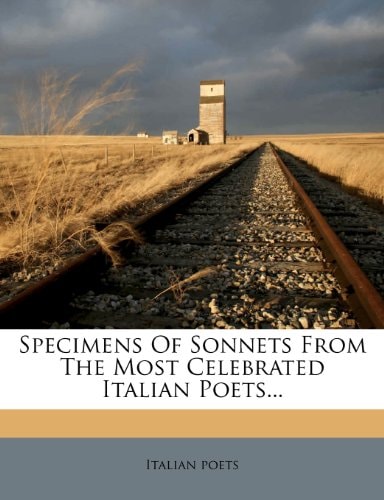 Specimens Of Sonnets From The Most Celebrated Italian Poets...