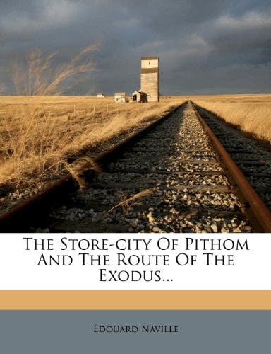 The Store-city Of Pithom And The Route Of The Exodus...
