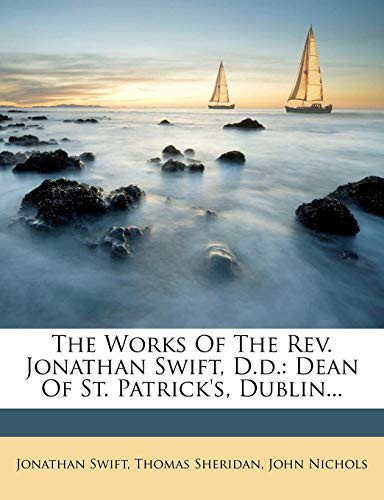 The Works Of The Rev. Jonathan Swift, D.d.: Dean Of St. Patrick's, Dublin...