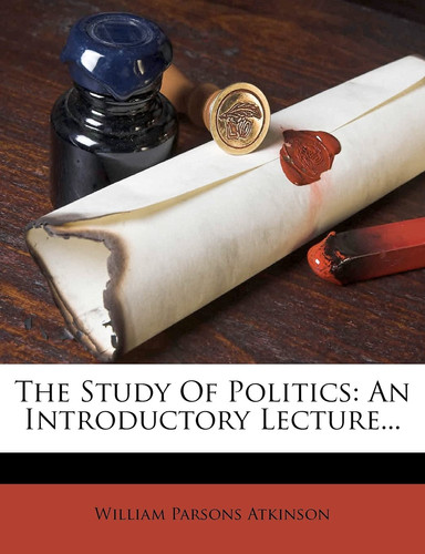 The Study Of Politics: An Introductory Lecture...