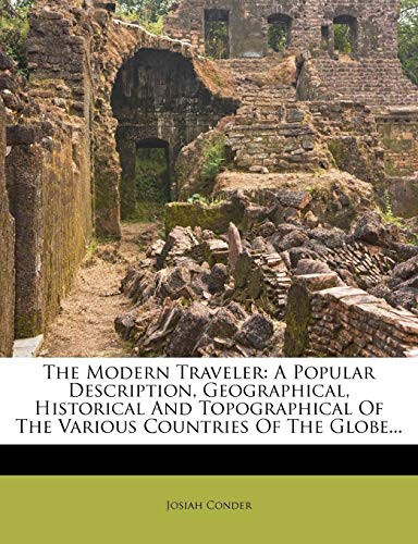 The Modern Traveler: A Popular Description, Geographical, Historical And Topographical Of The Various Countries Of The Globe...