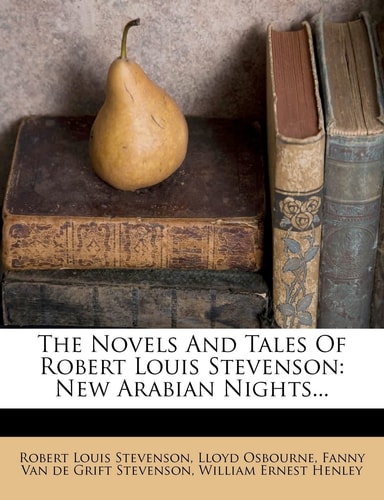 The Novels And Tales Of Robert Louis Stevenson: New Arabian Nights...