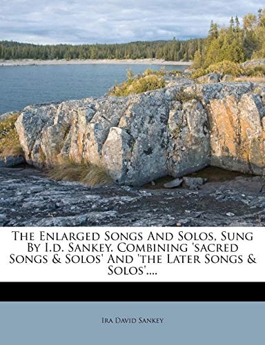 The Enlarged Songs And Solos, Sung By I.d. Sankey. Combining 'sacred Songs & Solos' And 'the Later Songs & Solos'....