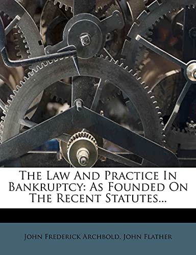 The Law And Practice In Bankruptcy: As Founded On The Recent Statutes...