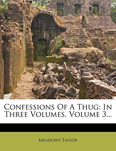 Confessions Of A Thug: In Three Volumes, Volume 3...