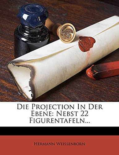 Die Projection In Der Ebene: Nebst 22 Figurentafeln... (German Edition)