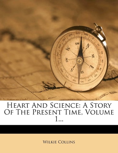 Heart and Science: A Story of the Present Time, Volume 1...
