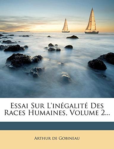 Essai Sur L'inégalité Des Races Humaines, Volume 2... (French Edition)