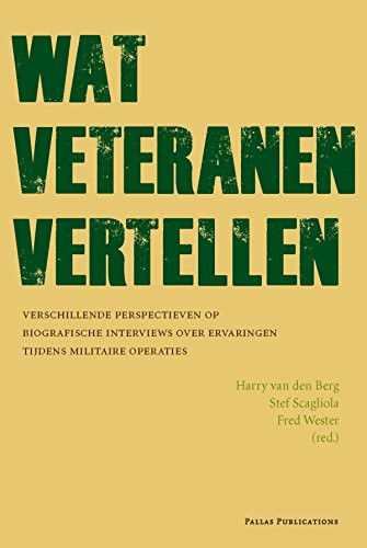 Wat veteranen vertellen: verschillende perspectieven op biografische interviews over ervaringen tijdens militaire operaties (Dutch Edition)