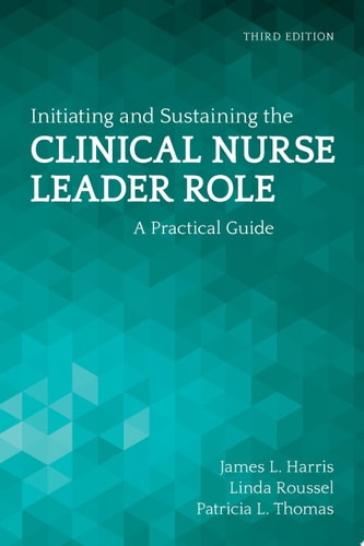 Initiating and Sustaining the Clinical Nurse Leader Role .