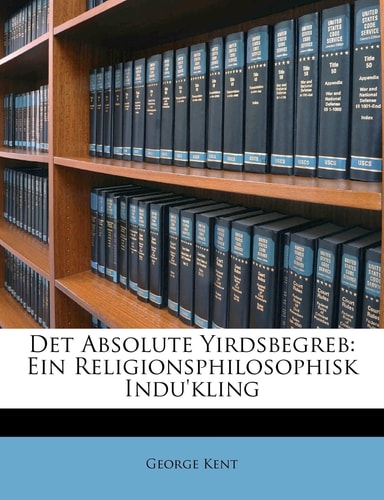 Det Absolute Yirdsbegreb: Ein Religionsphilosophisk Indu'kling (Danish Edition)