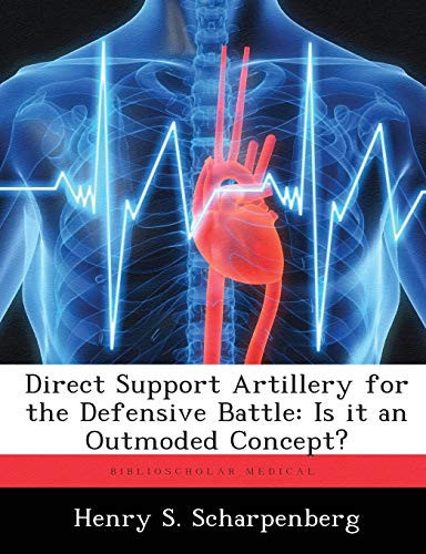 Direct Support Artillery for the Defensive Battle: Is it an Outmoded Concept?