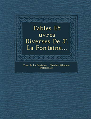 Fables Et Uvres Diverses de J. La Fontaine... (French Edition)