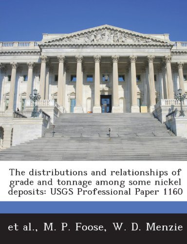 The Distributions and Relationships of Grade and Tonnage Among Some Nickel Deposits: Usgs Professional Paper 1160