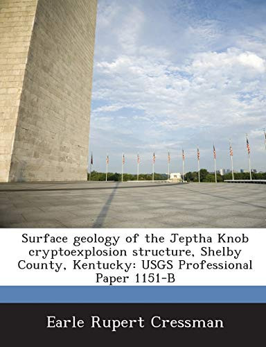 Surface Geology of the Jeptha Knob Cryptoexplosion Structure, Shelby County, Kentucky: Usgs Professional Paper 1151-B
