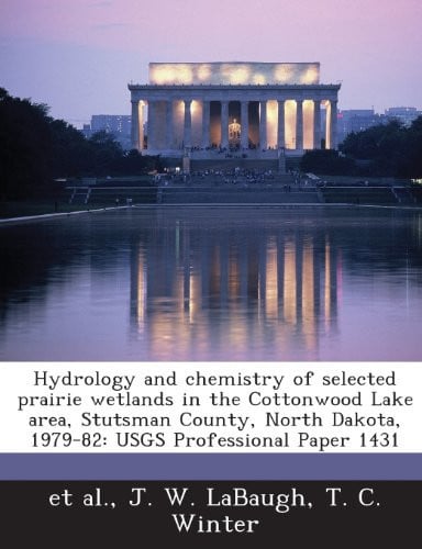 Hydrology and Chemistry of Selected Prairie Wetlands in the Cottonwood Lake Area, Stutsman County, North Dakota, 1979-82: Usgs Professional Paper 1431