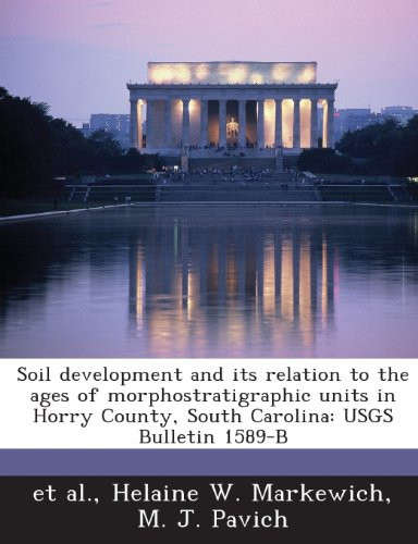 Soil Development and Its Relation to the Ages of Morphostratigraphic Units in Horry County, South Carolina: Usgs Bulletin 1589-B