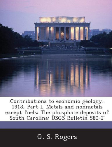 Contributions to Economic Geology, 1913, Part I, Metals and Nonmetals Except Fuels: The Phosphate Deposits of South Carolina: Usgs Bulletin 580-J