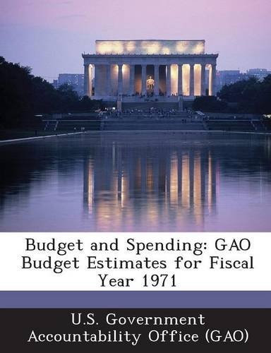 Budget and Spending: Gao Budget Estimates for Fiscal Year 1971