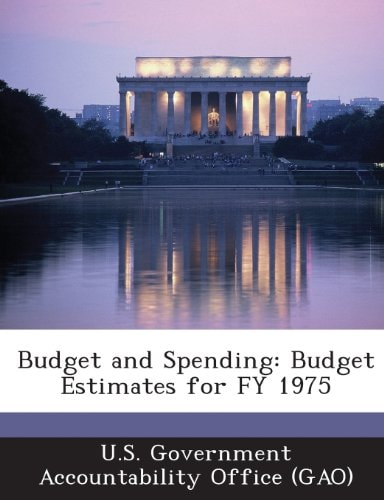 Budget and Spending: Budget Estimates for FY 1975