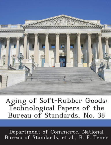 Aging of Soft-Rubber Goods: Technological Papers of the Bureau of Standards, No. 38