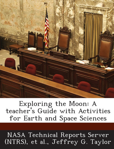 Exploring the Moon: A Teacher's Guide with Activities for Earth and Space Sciences