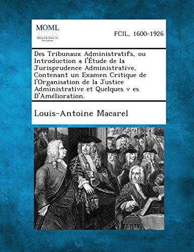 Des Tribunaux Administratifs, ou Introduction a l'Étude de la Jurisprudence Administrative, Contenant un Examen Critique de l'Organisation de la ... v es D'Amélioration. (French Edition)